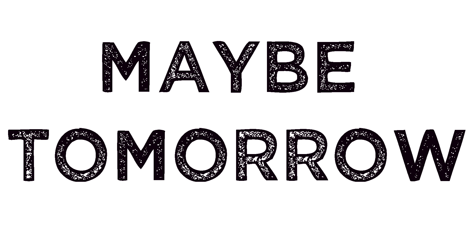 Maybe Tomorrow